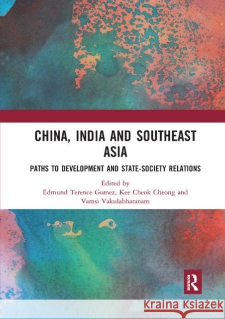 China, India and Southeast Asia: Paths to Development and State-Society Relations Gomez, Edmund Terence 9780367892883 Routledge