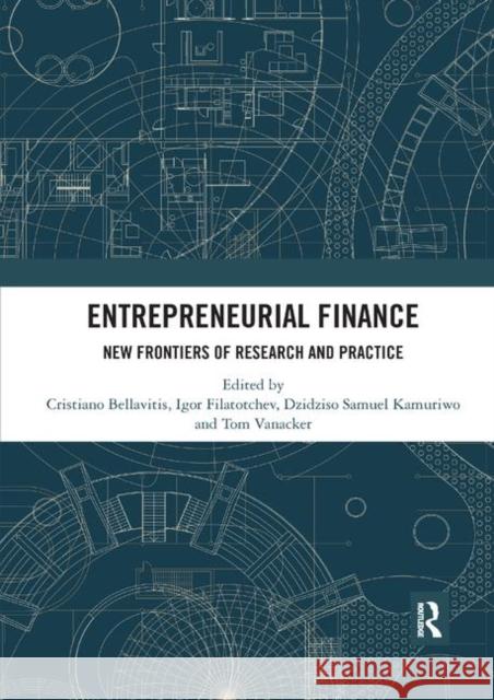 Entrepreneurial Finance: New Frontiers of Research and Practice Cristiano Bellavitis Igor Filatotchev Dzidziso Samuel Kamuriwo 9780367892951