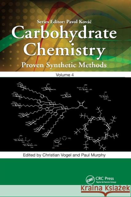 Carbohydrate Chemistry: Proven Synthetic Methods, Volume 4 Christian Vogel Paul Murphy 9780367893156
