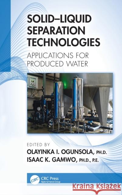 Solid-Liquid Separation Technologies: Applications for Produced Water Ogunsola, Olayinka I. 9780367893286 Taylor & Francis Ltd