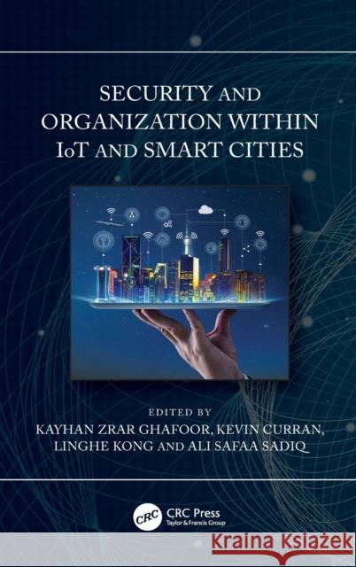 Security and Organization within IoT and Smart Cities Ghafoor, Kayhan Zrar 9780367893330 CRC Press