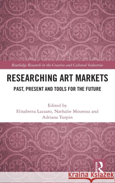 Researching Art Markets: Past, Present and Tools for the Future Lazzaro, Elisabetta 9780367893392 Routledge