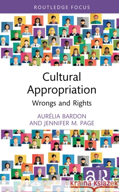 Cultural Appropriation: Wrongs and Rights Jennifer M. (University of Zurich, Switzerland) Page 9780367893453 Routledge