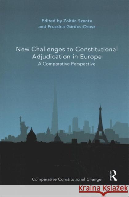 New Challenges to Constitutional Adjudication in Europe: A Comparative Perspective Zoltan Szente Fruzsina Gardos-Orosz 9780367893606 Routledge