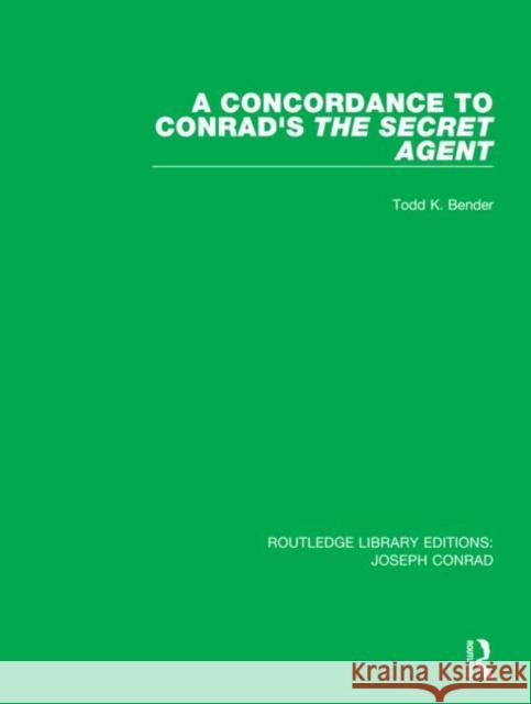 A Concordance to Conrad's the Secret Agent Todd K. Bender 9780367893682 Routledge
