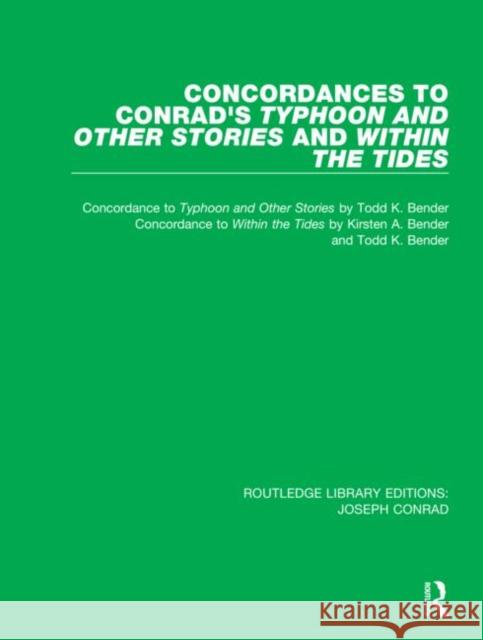 Concordances to Conrad's Typhoon and Other Stories and Within the Tides Todd K. Bender Kirsten A. Bender 9780367893811