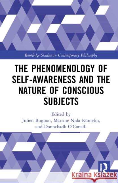 The Phenomenology of Self-Awareness and the Nature of Conscious Subjects Julien Bugnon Martine Nida-R?melin Donnchadh O'Conaill 9780367894030 Routledge