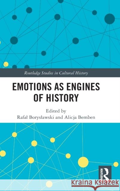 Emotions as Engines of History Rafal Boryslawski Alicja Bemben 9780367894054