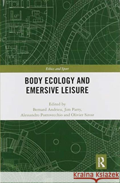 Body Ecology and Emersive Leisure Bernard Andrieu Jim Parry Alessandro Porrovecchio 9780367894153 Routledge