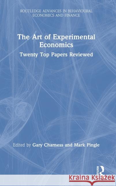 The Art of Experimental Economics: Twenty Top Papers Reviewed Gary Charness Mark Pingle 9780367894313 Routledge