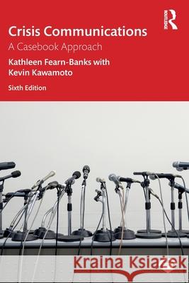 Crisis Communications: A Casebook Approach Kathleen Fearn-Banks Kevin Kawamoto 9780367894450