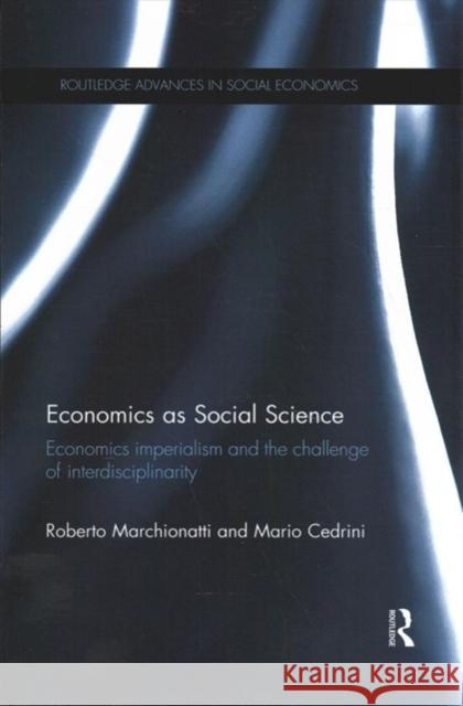 Economics as Social Science: Economics Imperialism and the Challenge of Interdisciplinarity Roberto Marchionatti Mario Cedrini 9780367894474