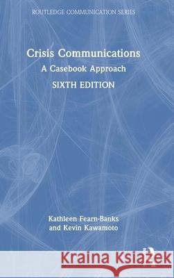 Crisis Communications: A Casebook Approach Kathleen Fearn-Banks Kevin Kawamoto 9780367894566