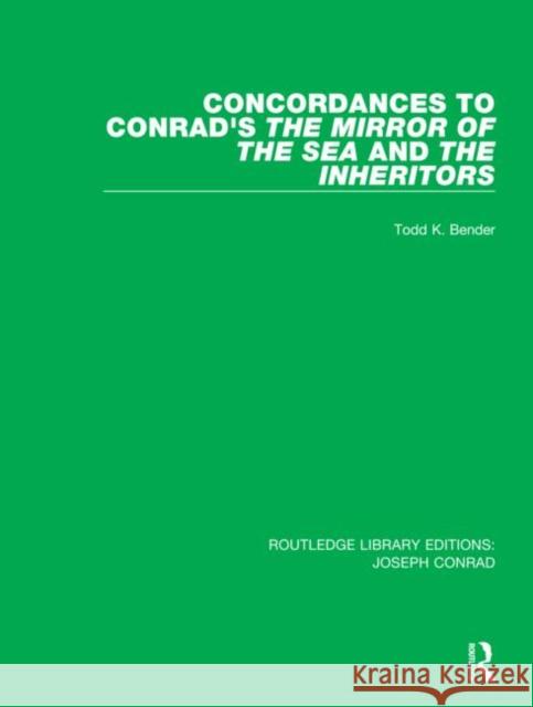 Concordances to Conrad's the Mirror of the Sea And, the Inheritors Todd K. Bender 9780367895051