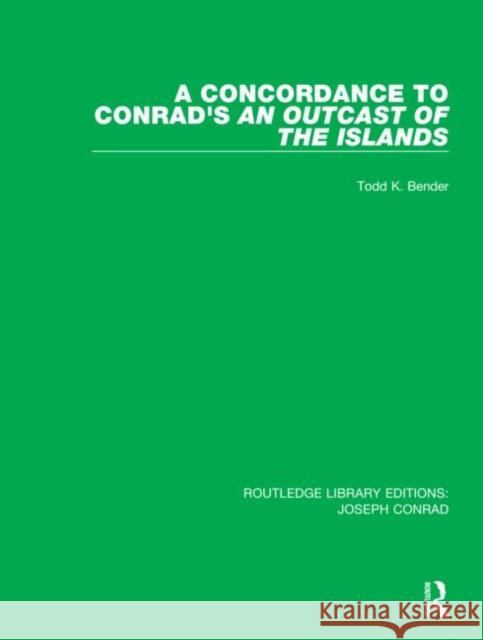 A Concordance to Conrad's an Outcast of the Islands Todd K. Bender 9780367895204 Routledge