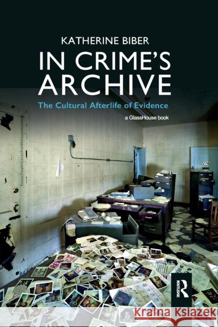 In Crime's Archive: The Cultural Afterlife of Evidence Katherine Biber 9780367895280