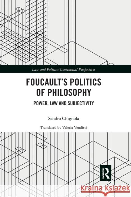 Foucault's Politics of Philosophy: Power, Law and Subjectivity Chignola, Sandro 9780367895334 Routledge