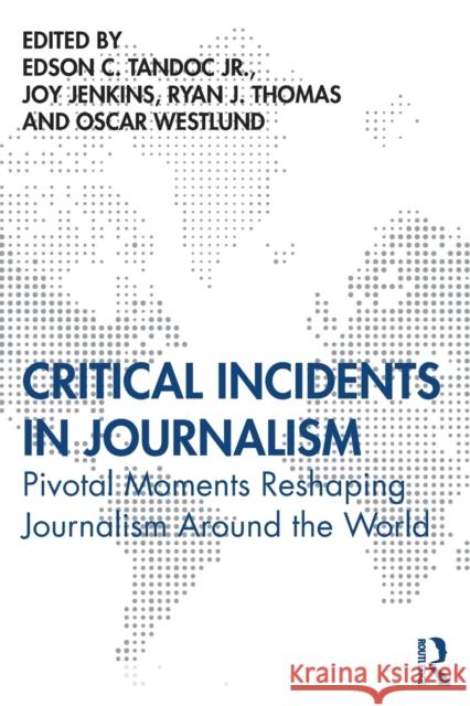 Critical Incidents in Journalism: Pivotal Moments Reshaping Journalism around the World Tandoc, Edson C., Jr. 9780367895341 Routledge