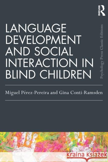 Language Development and Social Interaction in Blind Children Miguel Perez-Pereira Gina Conti-Ramsden 9780367895426 Routledge