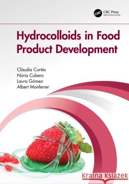 Hydrocolloids in Food Product Development Clàudia Cortés, Núria Cubero, Gómez, Laura 9780367895525 Taylor and Francis