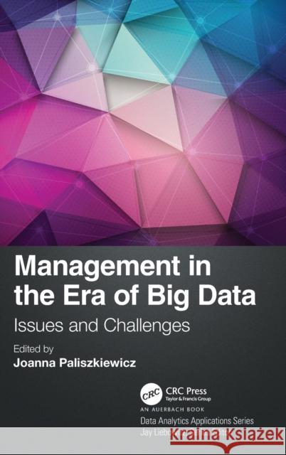 Management in the Era of Big Data: Issues and Challenges Paliszkiewicz, Joanna 9780367895570