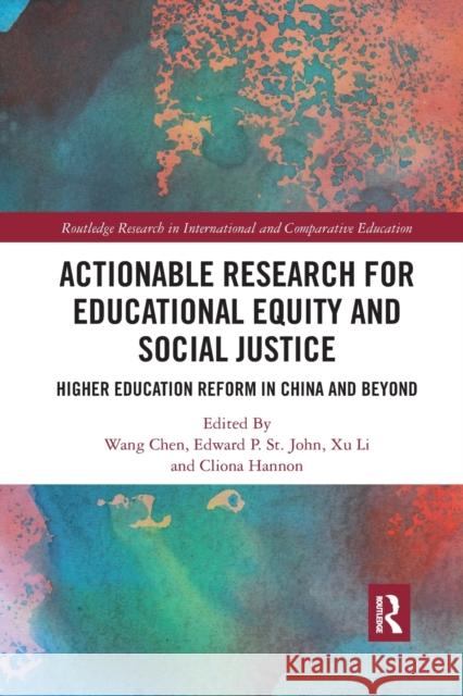 Actionable Research for Educational Equity and Social Justice: Higher Education Reform in China and Beyond Wang Chen Xu Li Edward P. S 9780367895792