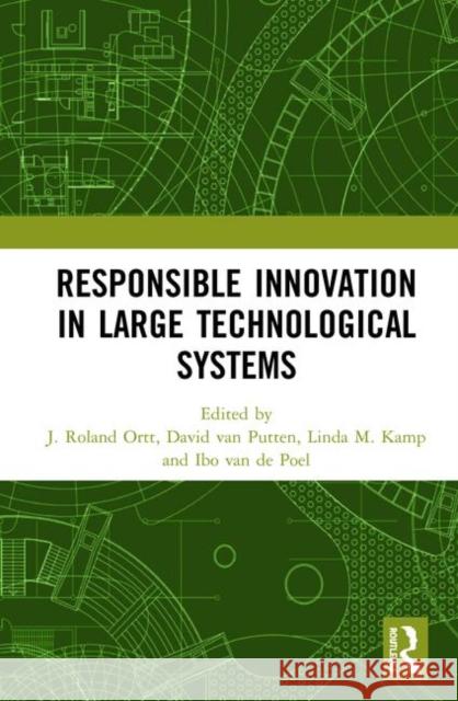 Responsible Innovation in Large Technological Systems Roland J. Ortt David Va Linda M. Kamp 9780367895815