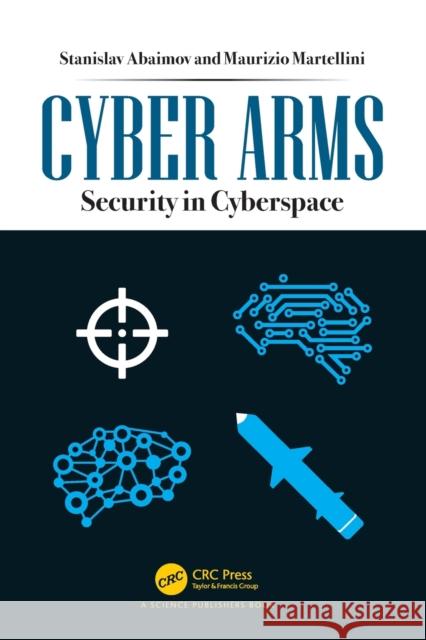 Cyber Arms: Security in Cyberspace Stanislav Abaimov Maurizio Martellini 9780367895853 CRC Press
