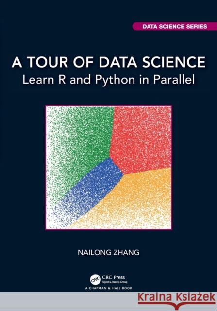 A Tour of Data Science: Learn R and Python in Parallel Nailong Zhang 9780367895860 CRC Press