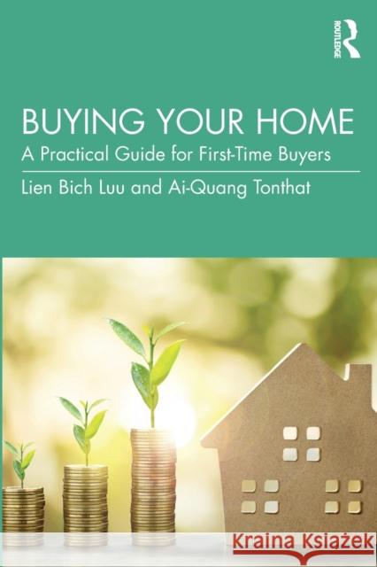 Buying Your Home: A Practical Guide for First-Time Buyers Lien Bich Luu Ai-Quang Tonthat 9780367895969 Routledge