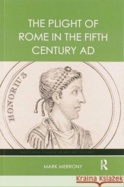 The Plight of Rome in the Fifth Century Ad Mark Merrony 9780367896072 Routledge