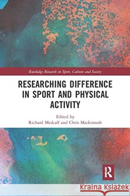 Researching Difference in Sport and Physical Activity Richard Medcalf Chris Mackintosh 9780367896256 Routledge