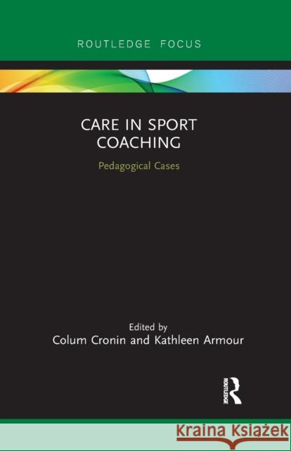 Care in Sport Coaching: Pedagogical Cases Colum Cronin Kathleen Armour 9780367896270