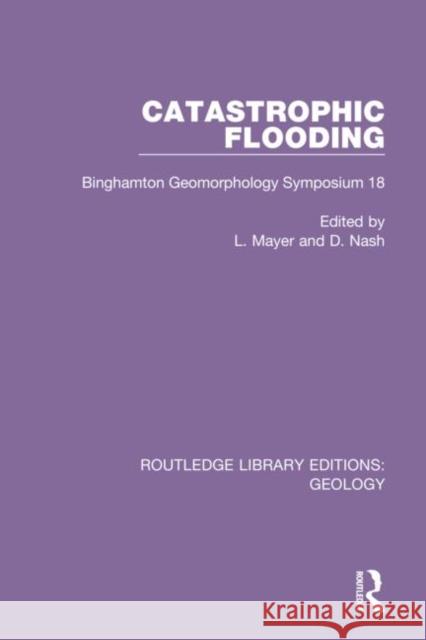 Catastrophic Flooding: Binghamton Geomorphology Symposium 18 L. Mayer D. Nash 9780367896409 Routledge