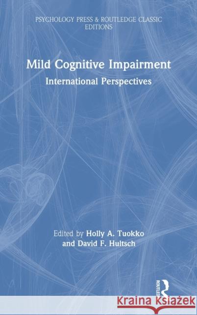 Mild Cognitive Impairment: International Perspectives Holly a. Tuokko David F. Hultsch 9780367896492 Psychology Press