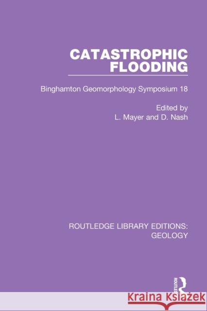 Catastrophic Flooding: Binghamton Geomorphology Symposium 18 L. Mayer D. Nash 9780367896522 Routledge