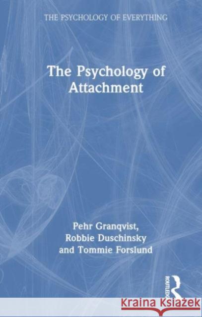 The Psychology of Attachment Pehr Granqvist Robbie Duschinsky Tommie Forslund 9780367896546