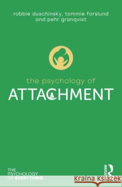 The Psychology of Attachment Pehr Granqvist Robbie Duschinsky Tommie Forslund 9780367896560