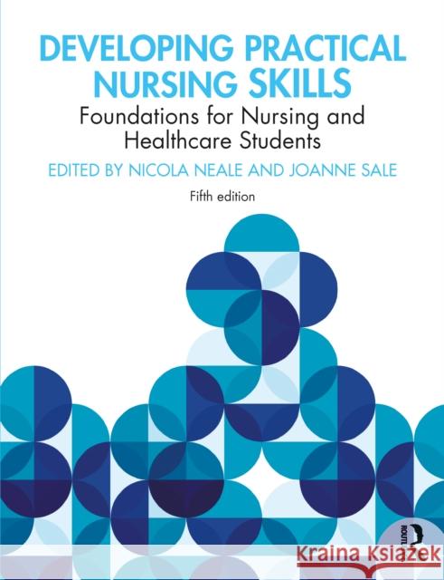 Developing Practical Nursing Skills: Foundations for Nursing and Healthcare Students Nicola Neale Joanne Sale 9780367896614 Routledge