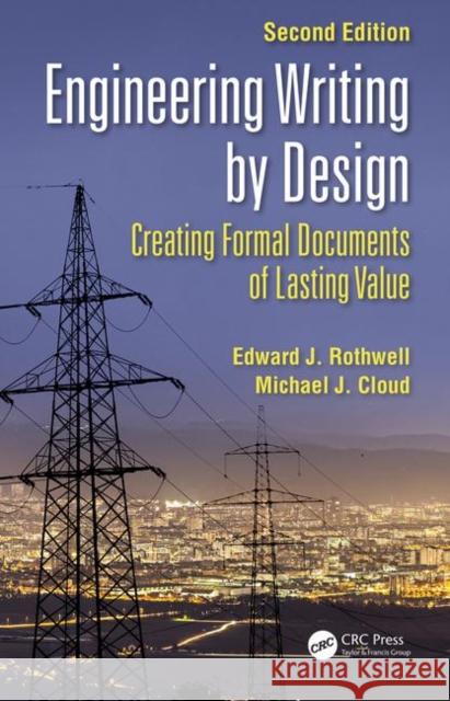 Engineering Writing by Design: Creating Formal Documents of Lasting Value, Second Edition Edward J. Rothwell Michael J. Cloud 9780367896829