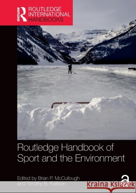 Routledge Handbook of Sport and the Environment Brian P. McCullough Timothy B. Kellison 9780367896867 Routledge