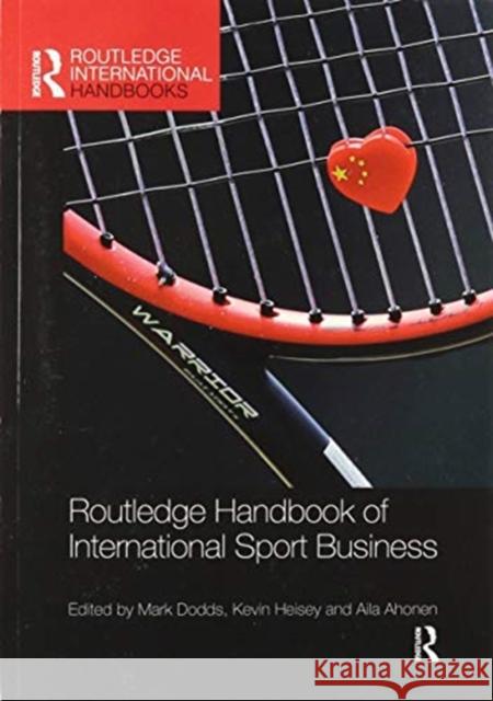 Routledge Handbook of International Sport Business Mark Dodds Kevin Heisey Aila Ahonen 9780367896874