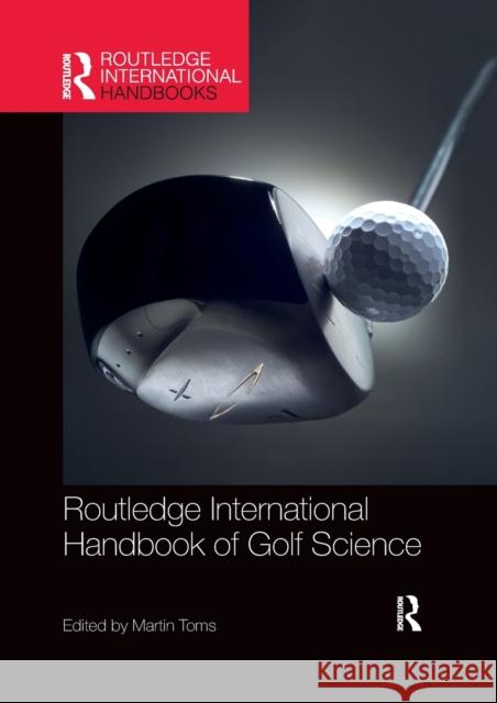 Routledge International Handbook of Golf Science Martin Toms 9780367896881 Taylor & Francis Ltd
