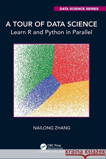 A Tour of Data Science: Learn R and Python in Parallel Nailong Zhang 9780367897062 CRC Press