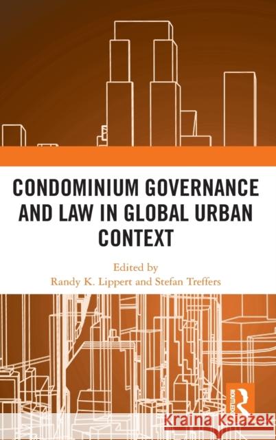 Condominium Governance and Law in Global Urban Context Randy K. Lippert Stefan Treffers 9780367897093