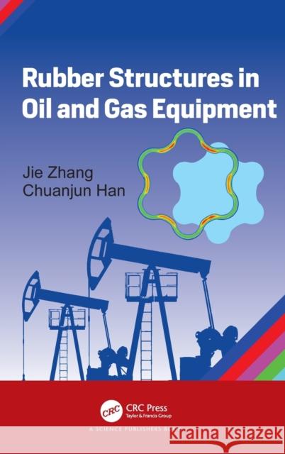 Rubber Structures in Oil and Gas Equipment Jie Zhang Chuanjun Han 9780367897239 CRC Press