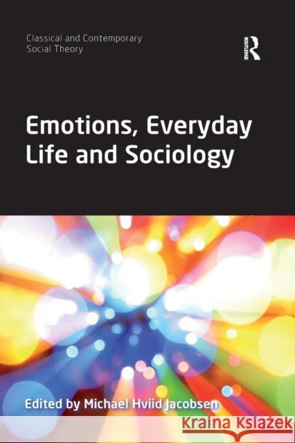 Emotions, Everyday Life and Sociology Michael Hviid Jacobsen 9780367897291