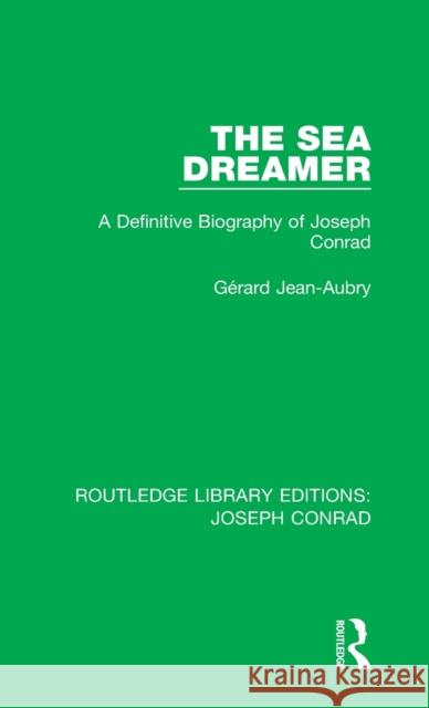 The Sea Dreamer: A Definitive Biography of Joseph Conrad Gerard Jean-Aubry 9780367897345 Routledge