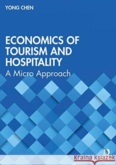 Economics of Tourism and Hospitality: A Micro Approach Yong Chen 9780367897352