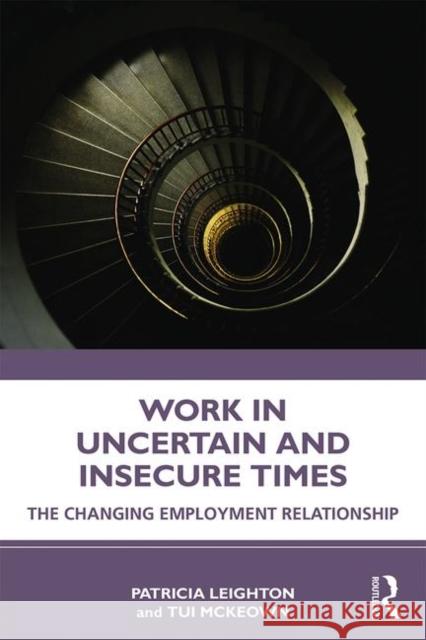 Work in Challenging and Uncertain Times: The Changing Employment Relationship Patricia Leighton Tui McKeown 9780367897482 Routledge